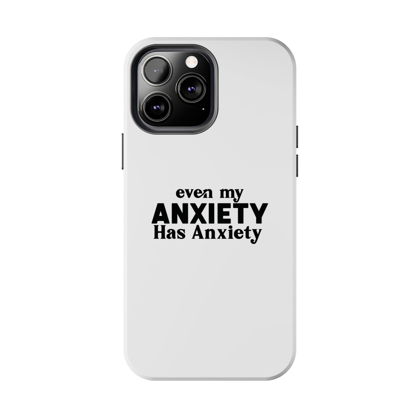 Even My Anxiety Has Anxiety Tough Phone Cases | Reflect Your Journey, Support, Gift for Mental Health Advocates, Stress Relief Motivational