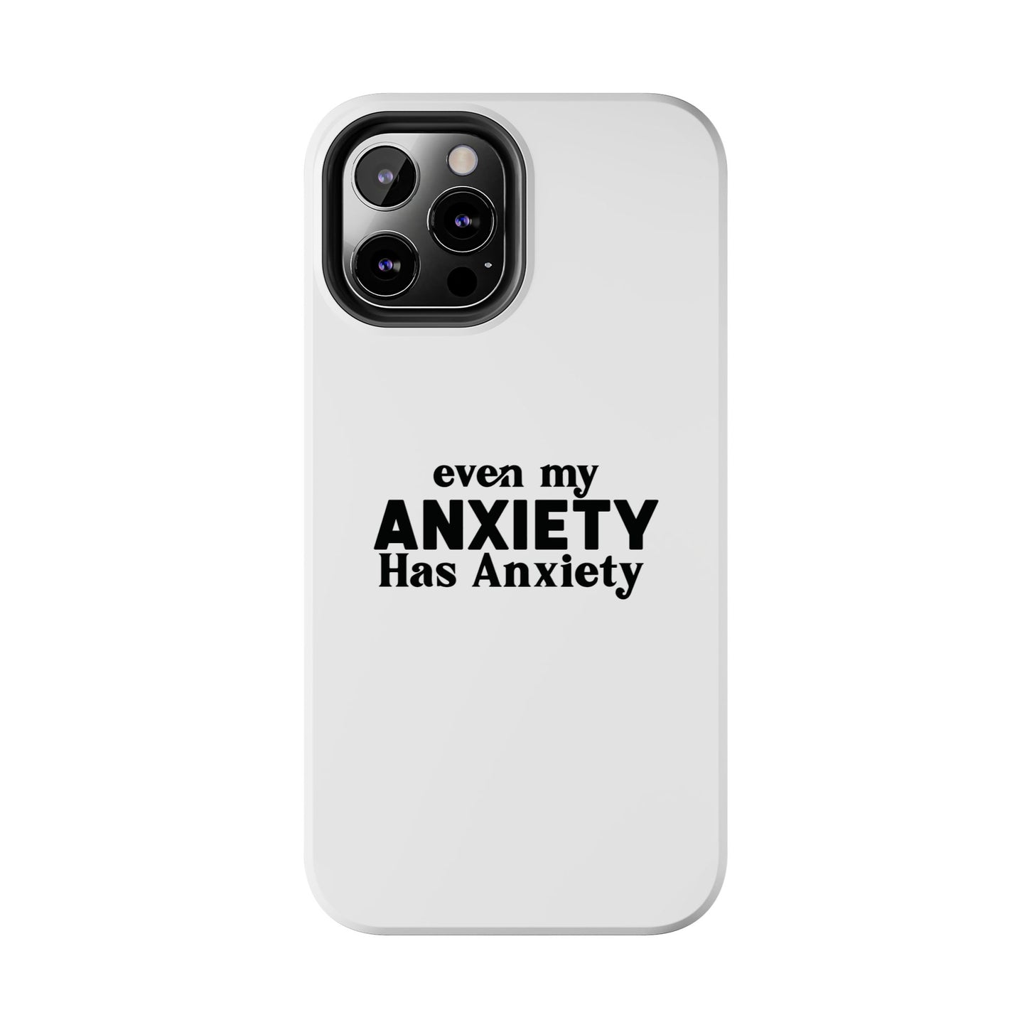 Even My Anxiety Has Anxiety Tough Phone Cases | Reflect Your Journey, Support, Gift for Mental Health Advocates, Stress Relief Motivational