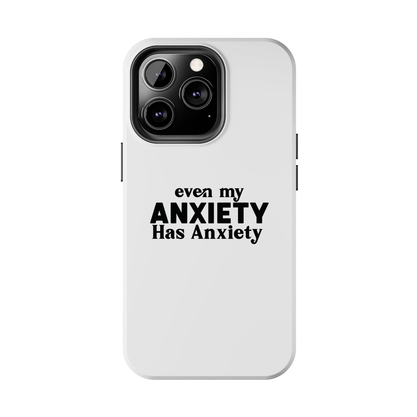 Even My Anxiety Has Anxiety Tough Phone Cases | Reflect Your Journey, Support, Gift for Mental Health Advocates, Stress Relief Motivational