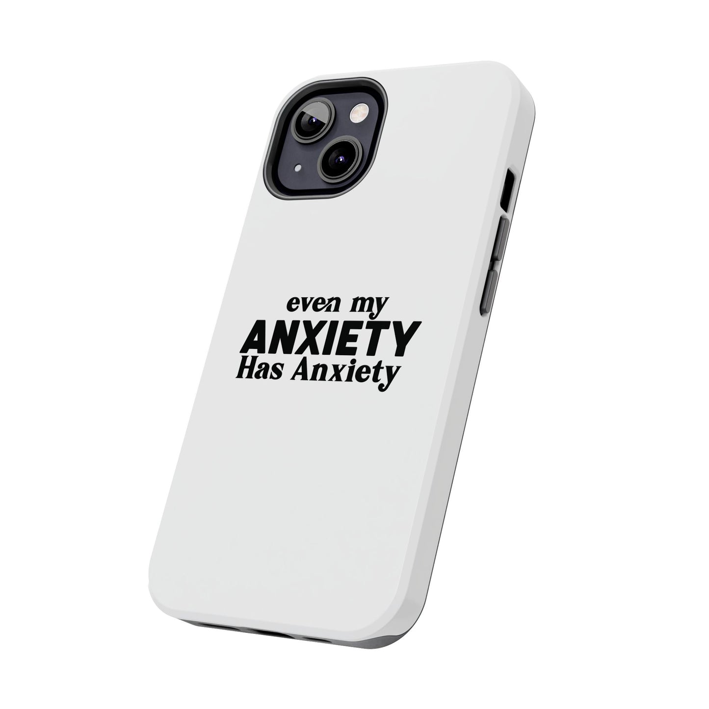 Even My Anxiety Has Anxiety Tough Phone Cases | Reflect Your Journey, Support, Gift for Mental Health Advocates, Stress Relief Motivational