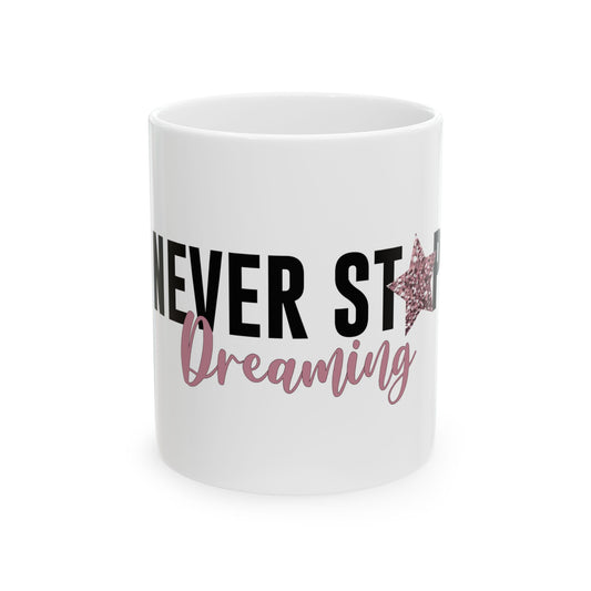 Never Stop Dreaming Mug, (11oz, 15oz)