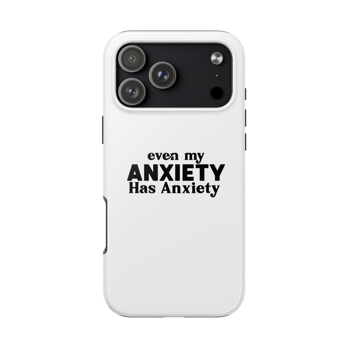 Even My Anxiety Has Anxiety Tough Phone Cases | Reflect Your Journey, Support, Gift for Mental Health Advocates, Stress Relief Motivational