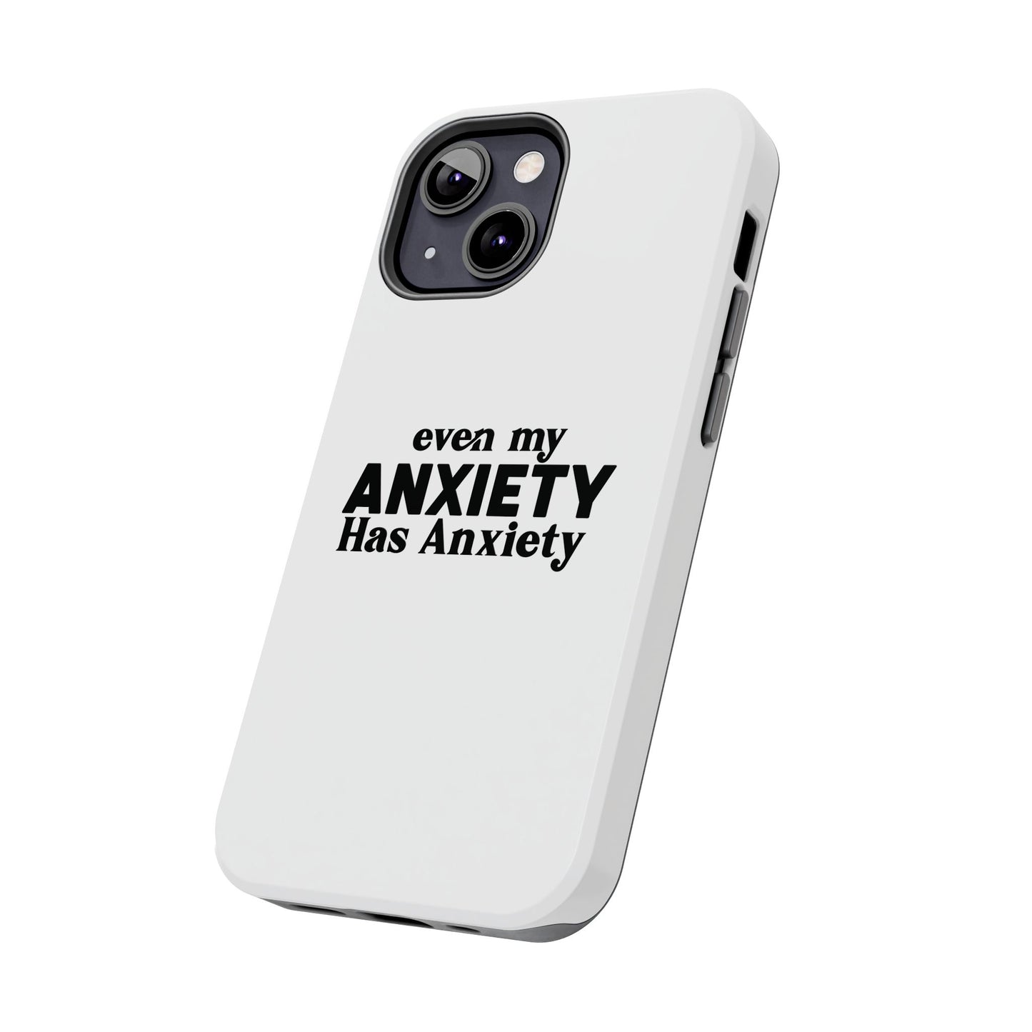 Even My Anxiety Has Anxiety Tough Phone Cases | Reflect Your Journey, Support, Gift for Mental Health Advocates, Stress Relief Motivational