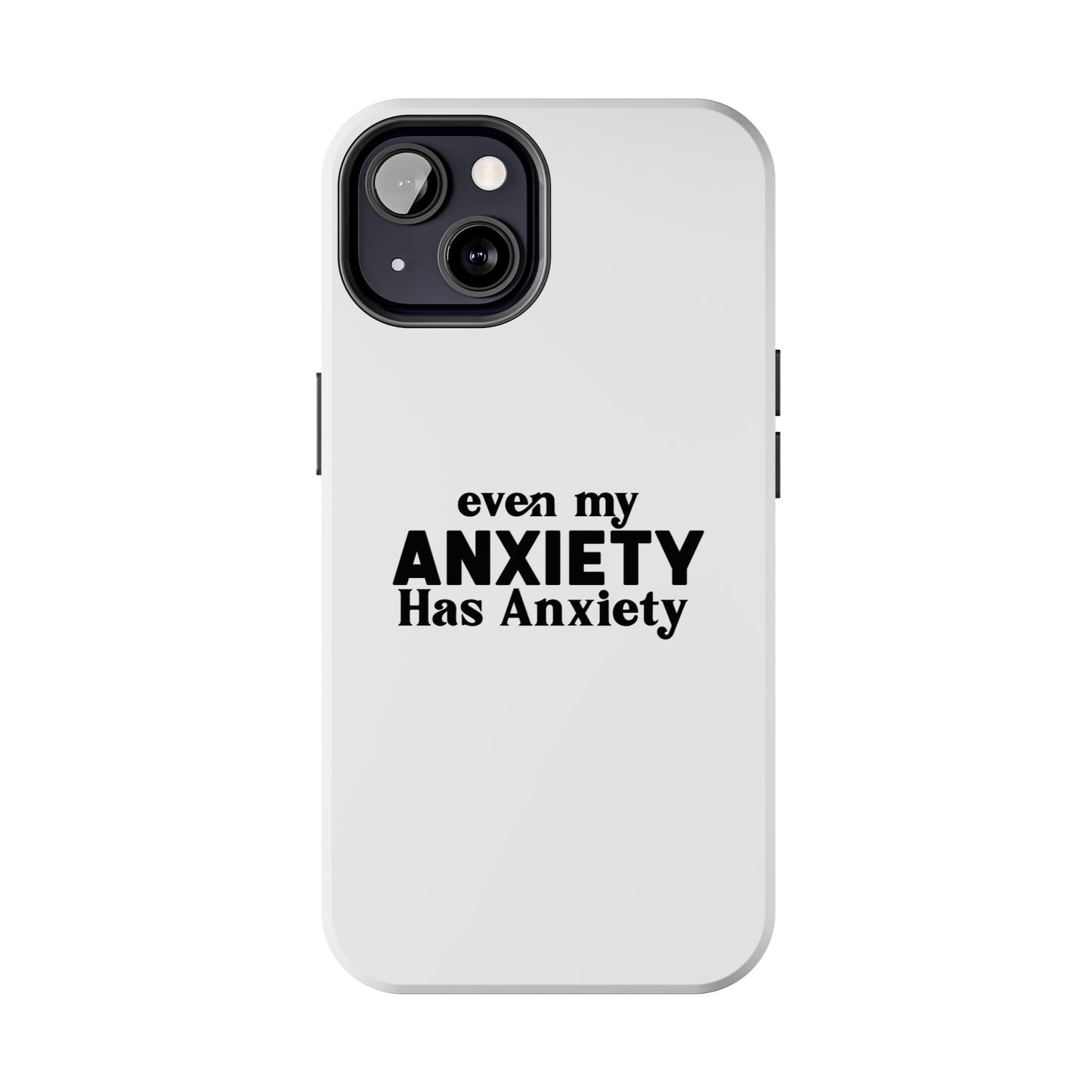Even My Anxiety Has Anxiety Tough Phone Cases | Reflect Your Journey, Support, Gift for Mental Health Advocates, Stress Relief Motivational