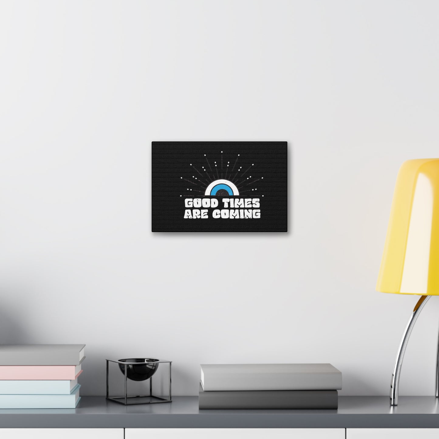 Good Times Are Coming Canvas Stretched, 1.5''