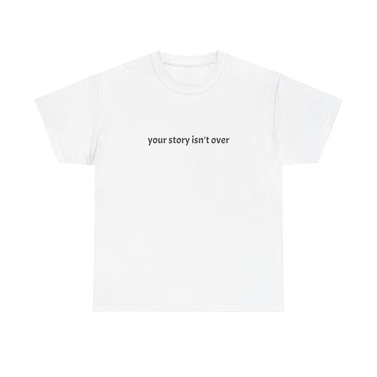 Your Story Isn't Over Yet Cotton Tee