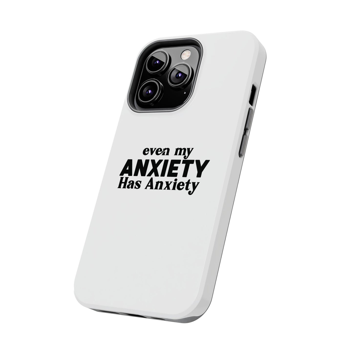 Even My Anxiety Has Anxiety Tough Phone Cases | Reflect Your Journey, Support, Gift for Mental Health Advocates, Stress Relief Motivational