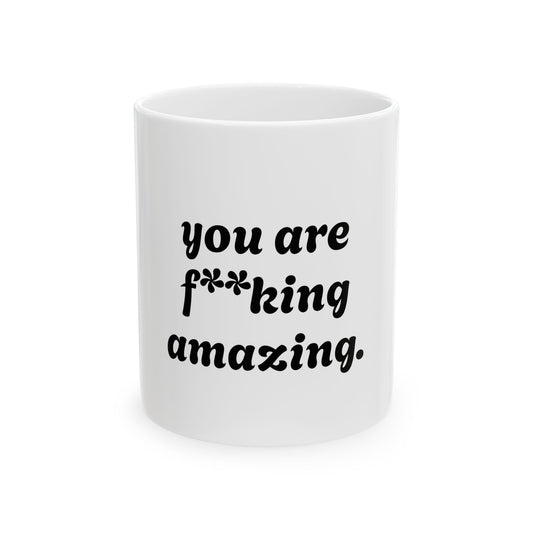 You Are Amazing Ceramic Mug, (11oz, 15oz)