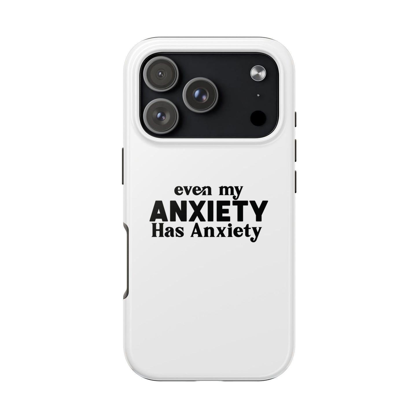 Even My Anxiety Has Anxiety Tough Phone Cases | Reflect Your Journey, Support, Gift for Mental Health Advocates, Stress Relief Motivational